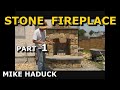 STONE FIREPLACE (Part 1)  Mike Haduck
