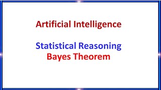 Artificial Intelligence - Statistical Reasoning - Bayes Theorem
