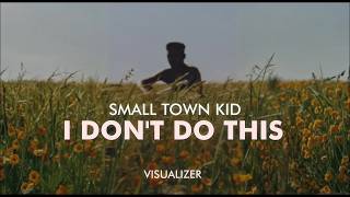 Information Small Town Kid - I Don't Do This (Lyrics / Visualizer) Update