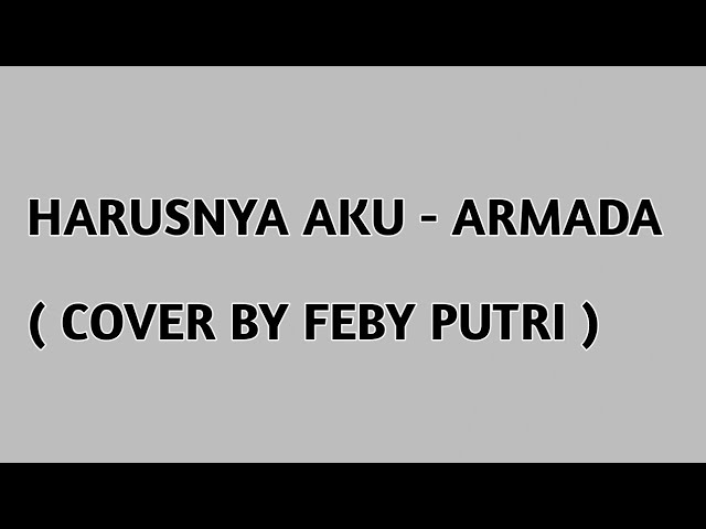 Lirik Lagu Harusnya Aku - Armada ||  ( Cover By Feby Putri ) class=