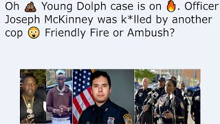 Oh 💩 Young Dolph case is on 🔥. Officer Joseph McKinney was k*lled by another cop 😲 Friendly Fire or