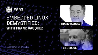 Embedded Linux, Demystified – with Frank Vasquez