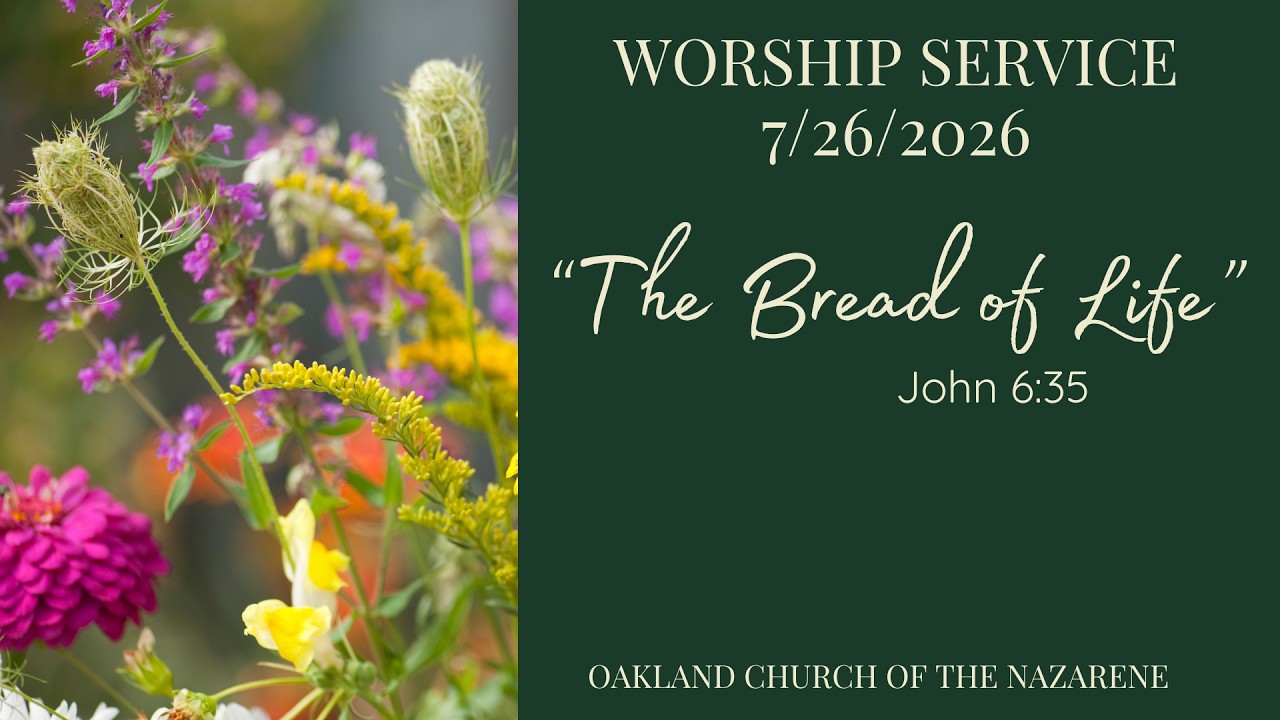 The Bread of Life - John 6:35 | Oakland Church of the Nazarene | July 26, 2026