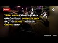 15 Temmuz gecesi yaralılardan kan donduran görüntüler