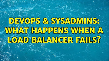 DevOps & SysAdmins: What happens when a load balancer fails? (2 Solutions!!)