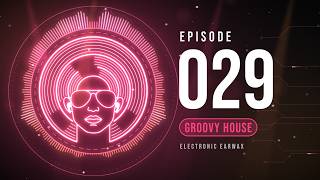 Electronic Earwax - Episode 𝟬𝟮𝟵 - Groovy House