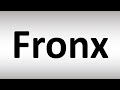 How to Pronounce Fronx