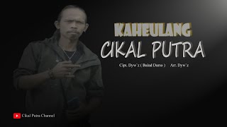 Cikal Putra || KAHEULANG || Cipt. Dyw'z Balad Darso