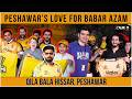 Peshawar's Love For Babar Azam | Qila Bala Hissar and Peshawar Streets | Zalmi TV