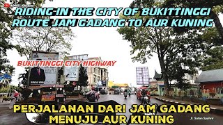 Riding In the City of Bukittinggi | Route From Jam Gadang to Aur Kuning