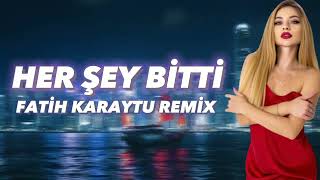 Her Şey Bitti Fatih Karaytu Remix Yeni 2023 Resimi