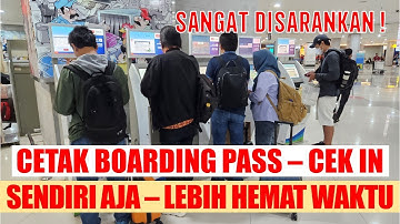 CARA CETAK BOARDING PASS dan CHECK IN PESAWAT SENDIRI DI BANDARA GA PERLU ANTRI KE COUNTER MASKAPAI