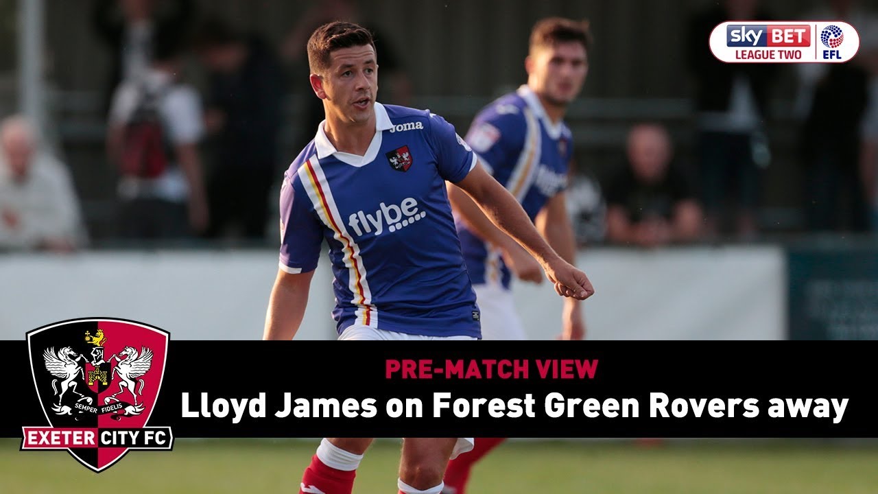 PRE-MATCH VIEW: Lloyd James on Forest Green Rovers away | Exeter City Football Club football score
