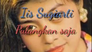 PULANGKAN SAJA by IIS SUGIARTI