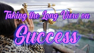 Taking the Long View on Success