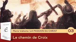 Le chemin de Croix - LA PASSION DU CHRIST | Visions de Maria Valtorta
