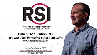 Patient Acquisition ROI: It's Not Just Marketing's Responsibility!