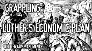 Grappling: Luther's Economic Plan (The Ten Commandments)