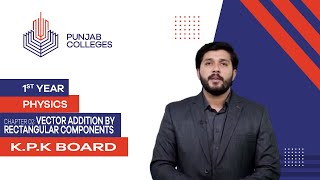 PGC lectures-Inter Part 1-KPK Board-Physics-Chapter 2-Vector Addition by Rectangular Components