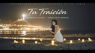 TU TRAICIÓN - SOMBRERITO JAUJINO FT YARITA LIZETH YANARICO  - VIDEOCLIP OFICIAL 4K chords