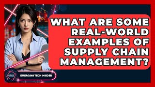 What Are Some Real-World Examples Of Supply Chain Management? - Emerging Tech Insider