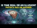 Is Time Real or an Illusion? Physics Has an Answer