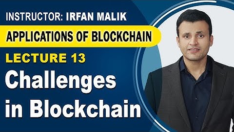 Lecture 13: What are the Challenges of Blockchain Technology? |