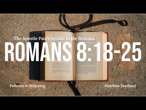 Patience in Suffering [Sermon]. Romans 8:18-25.