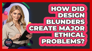 How Did Design Blunders Create Major Ethical Problems? - Graphic Design Nerd