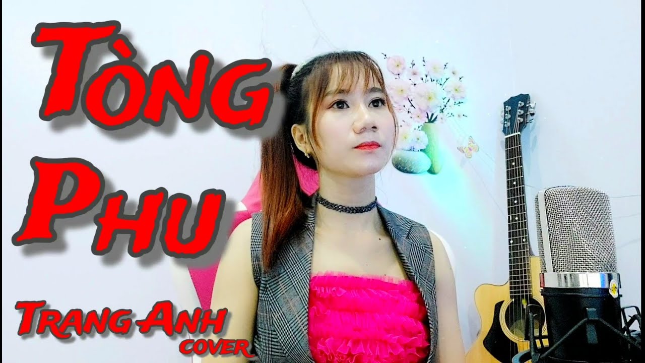 TÒNG PHU - KEYO| TRANG ANH cover (vì quá ngu si hay vì... - youtube