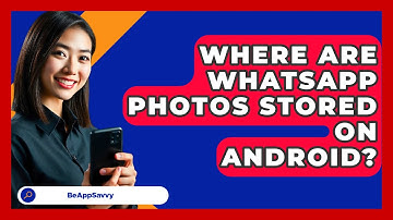 Where Are WhatsApp Photos Stored On   Android? - Be App Savvy