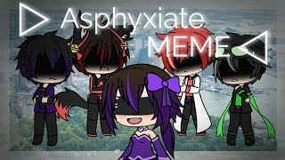 💔//Asphyxiate MEME//💔 (Gachaverse)