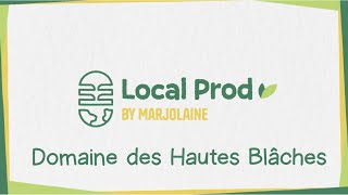 Local Prod By Marjolaine Episode 6 - Domaine Des Hautes Blâches