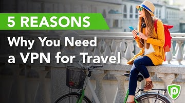 5 Reasons Why You Need a VPN for Traveling Abroad