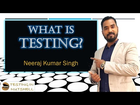 What is Testing | Business Values of Testing | Testing in Nutshell | Neeraj Kumar Singh