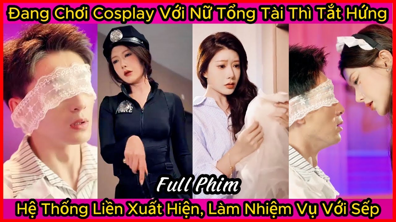 Đang Chơi Cosplay Với Nữ Tổng Tài Thì Tắt Hứng, Hệ Thống Liền Xuất Hiện, Làm Nhiệm Vụ Với Sếp Xinh
