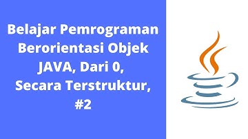 Belajar Pemrograman  Berorientasi Objek JAVA, Dari 0, Secara Terstruktur, #2