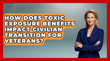 How Does Toxic Exposure Benefits Impact Civilian Transition for Veterans? | Veteran Community Guide