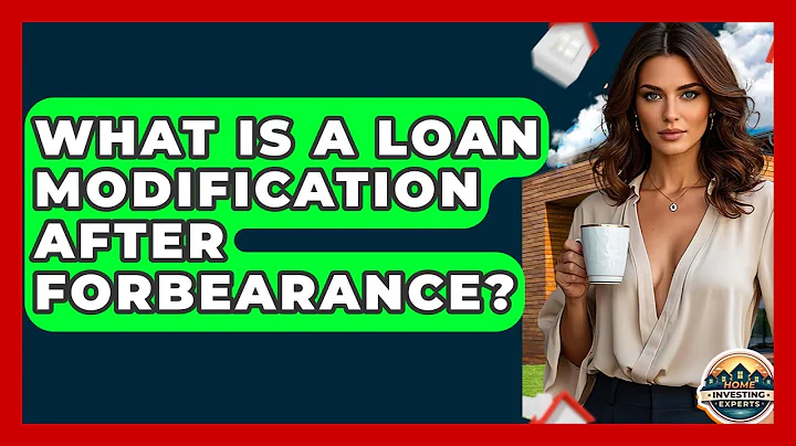 What Is A Loan Modification After Forbearance? - Home Investing Experts