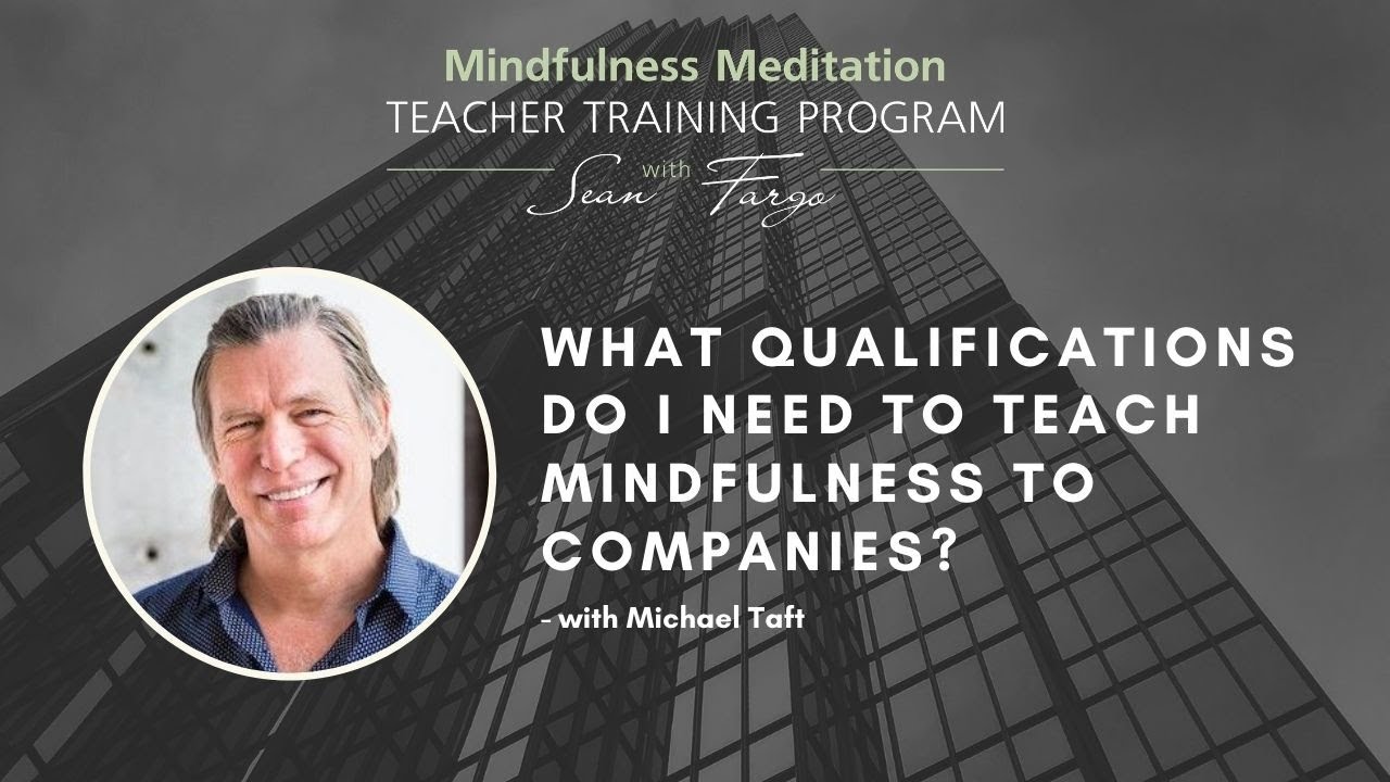 What Qualifications Do I Need To Teach Mindfulness Meditation To Companies? - with Michael Taft