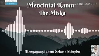 MENCINTAI KAMU   The Miska    Video Lyrics