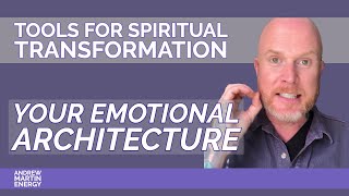 🔨 Tools for Spiritual Transformation 🔨 - Your Emotional Architecture