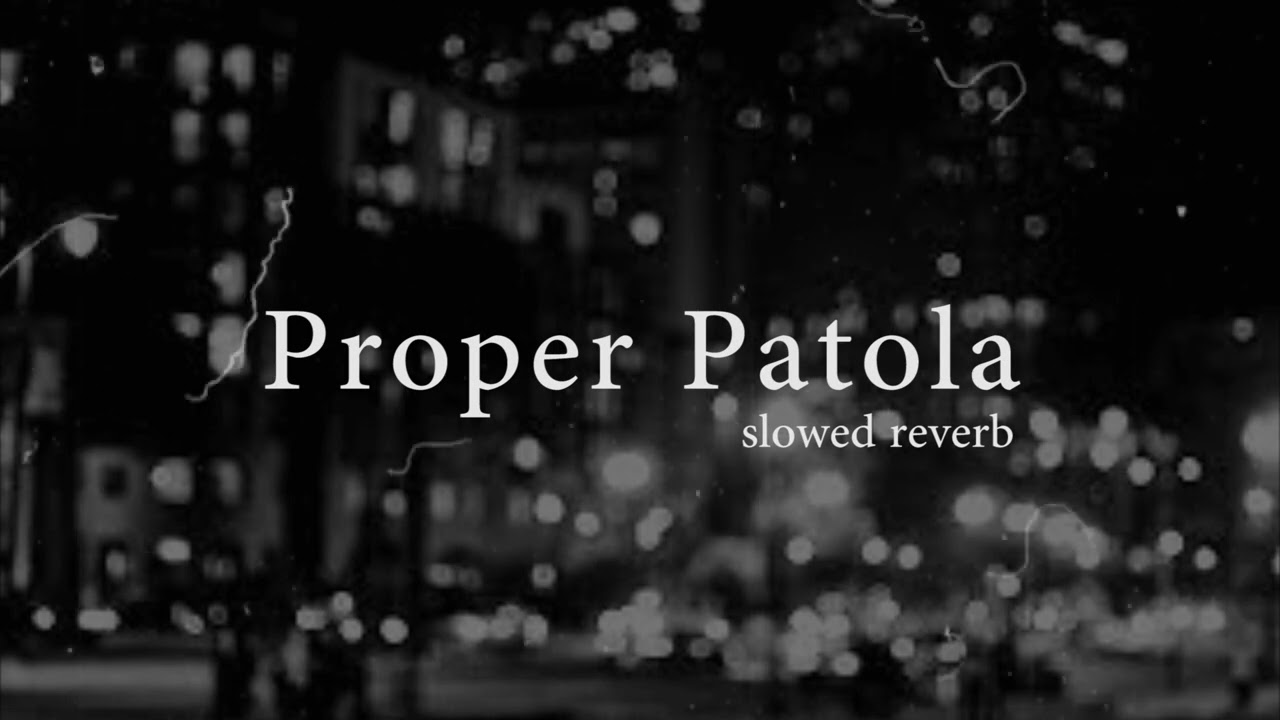 0 0 Proper Patola  slowed reverb