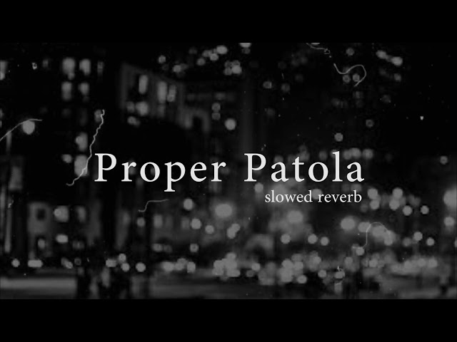 [0_0] Proper Patola // slowed reverb class=