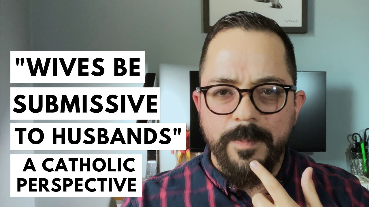 "Wives Be Submissive to Your Husbands": A Catholic Explanation
