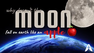 Why doesn't the moon fall on the earth like an apple?