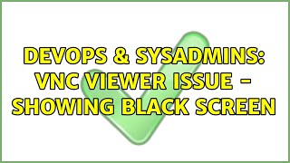 Celebrity DevOps & SysAdmins: VNC viewer issue - showing black screen (5 Solutions!!) Wealth