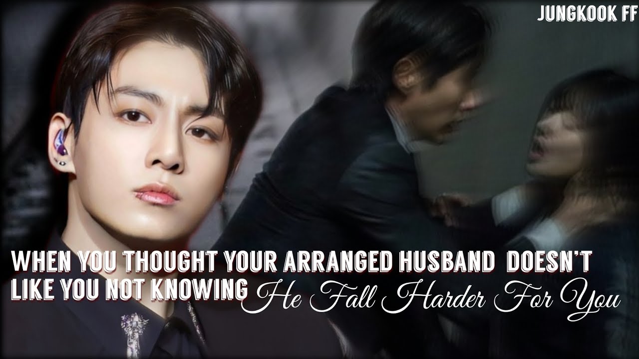 When You Thought Your Arranged Husband Doesn’t Like You Not Knowing...||JungkookFF||Oneshot