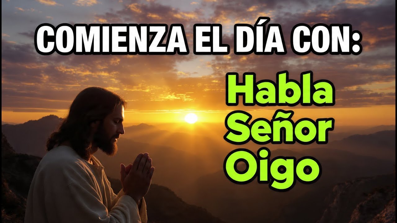 Oración de la Mañana para Oír la Voz de Dios  Habla Señor Que Tu Siervo Oye