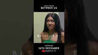 An exciting watch for the festive season. THIS THING BETWEEN US showing on 16th DEC @baseflixtv